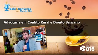 Advocacia em crédito rural e direito bancário  Programa Café e Conversa  Monte Alto [upl. by Oirom]