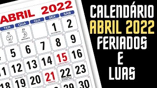 CALENDÁRIO ABRIL 2022 COM FERIADOS E LUAS DO MÊS DE ABRIL [upl. by Inuat]