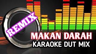 MAKAN DARAH KARAOKE DUT MIX REMIX AUDIO JERNIH [upl. by Ivy]