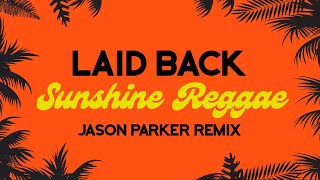 Laid Back  Sunshine Reggae 2024 Jason Parker Remix summer music dance remix [upl. by Akoek]