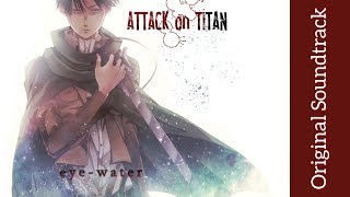 Attack on Titan Original Soundtrack I  eye water  High Quality  Hiroyuki Sawano [upl. by Gio]