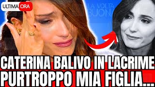 🔴 CATERINA BALIVO IN LACRIME quotPURTROPPO MIA FIGLIAquot LA NOTIZIA DI POCO FA [upl. by Snevets]