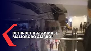 DetikDetik Atap Malioboro Mal Yogyakarta Ambrol [upl. by Hajan]