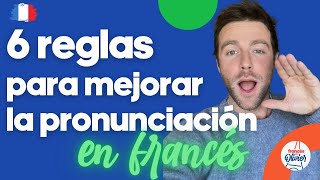 6 reglas para mejorar la pronunciación en francés [upl. by Eitak]