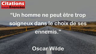 Un homme ne peut être trop soigneux dans le choix de ses ennemis  Oscar Wilde [upl. by Aurelia]