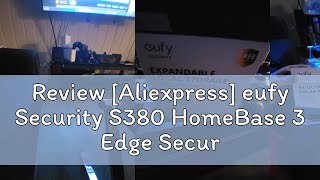 Review Aliexpress eufy Security S380 HomeBase 3 Edge Security Center Local Expandable Storage up [upl. by Pogue196]