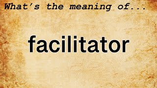 Facilitator Meaning  Definition of Facilitator [upl. by Neela]