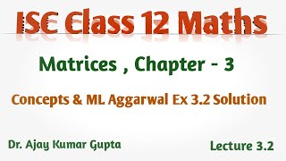 ISC Class 12 Maths  Matrices  chapter 3  Concepts amp ML Aggarwal Ex 32 Solution [upl. by Chatav]