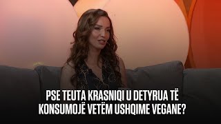 Pse Teuta Krasniqi u detyrua të konsumojë vetëm ushqime vegane [upl. by Wilkison]