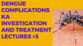 Dengue complications ka investigation and treatment Dengue ka ilaj [upl. by Calista]