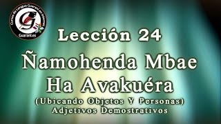 LECCIÓN ► 24  Ñamohenda Mba’e Ha Avakuéra Ubicando Objetos Y Personas  Adjetivos Demostrativos [upl. by Sherborn]