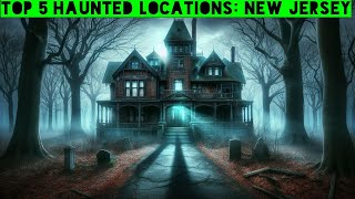 Top 5 Haunted Locations New Jersey [upl. by Hudgens]