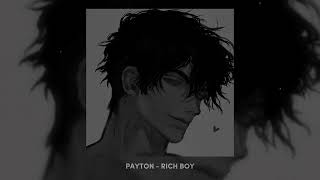 payton  rich boy  slowed n reverb [upl. by Rehnberg]