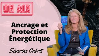 Live Ancrage et Protection Énergétique  Renforcez Votre Équilibre  Séverine Cabrit [upl. by Eelirol275]