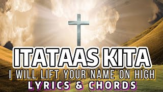 Itataas Kita Cover  I Will Lift Your Name on High  Tagalog Gospel Song  Lyrics amp Chords [upl. by Chemesh]