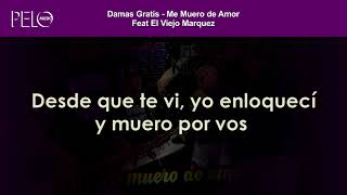 Damas Gratis  Me muero de amor Letra Feat El Viejo Marquez [upl. by Naed]