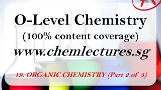 19th of 19 Chapters Organic Chemistry part 2 of 3  GCE O Level Chemistry Lecture [upl. by Kcirdot]