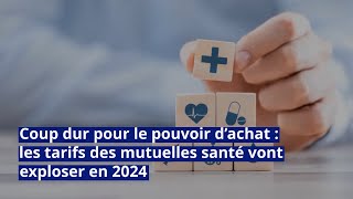 Coup dur pour le pouvoir d’achat  les tarifs des mutuelles santé vont exploser en 2024 [upl. by Balfour]