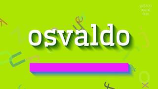 OSVALDO  HOW TO PRONOUNCE IT [upl. by Ney103]