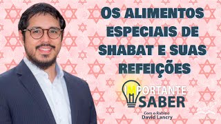 ALIMENTOS ESPECIAIS DE SHABAT E SUAS REFEIÇÕES  Importante saber EP 13  Rabino David Lancry [upl. by Akyre]