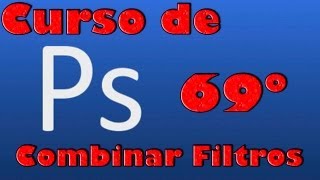 Curso de photoshop 69 Combinar filtros en photoshop [upl. by Ahtibbat]