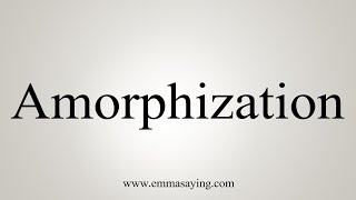 How To Say Amorphization [upl. by Danete]