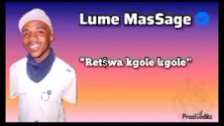 Retxwa Kgole Kgole  Lume MasSage Ft Lume Bhoris [upl. by Ange]