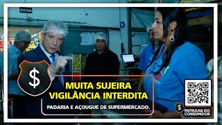 MUITA SUJEIRA  VIGILÂNCIA INTERDITA PADARIA E AÇOUGUE DE SUPERMERCADO [upl. by Debra428]