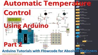 12 Project 2 Automatic Temperature Control System part 2  Arduino with Flowcode Tutorial [upl. by Atirihs376]