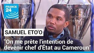 Samuel Etoo  quotOn me prête lintention de devenir chef dÉtat au Camerounquot • FRANCE 24 [upl. by Revlys40]