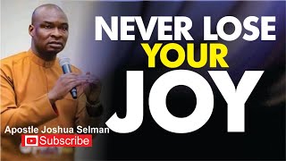 NEVER LOSE YOUR JOY  APOSTLE JOSHUA SELMAN [upl. by Anelahs763]