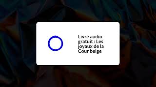 October 02  Livre audio gratuit  Les joyaux de la Cour belge  Full  White Rectangle 169 [upl. by Sugden261]