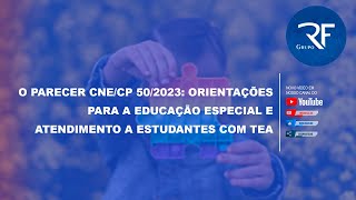 O Parecer CNECP 502023 Orientações para a Educação Especial e Atendimento a Estudantes com TEA [upl. by Rechaba91]