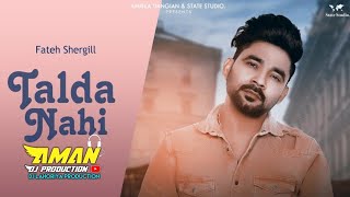 Talda Nahi Fateh Shergill Remix Lahoria Production Dhol Mix Dj Aman Production Original [upl. by Gnuoy]