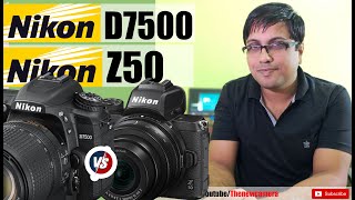 Nikon D7500 vs Nikon Z50 Comparison in Hindi  Nikon DSLR vs Mirrorless  Which one is better [upl. by Goat]