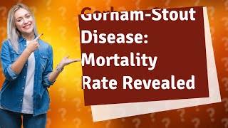 What is the mortality rate for GorhamStout disease [upl. by Kronick]