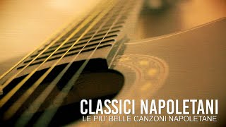 Classici napoletani  Le più belle canzoni napoletane [upl. by Ylrahc113]