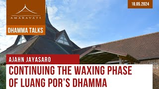 Continuing the Waxing Phase of Luang Pors Dhamma  Ajahn Jayasaro  18052024 [upl. by Cully]