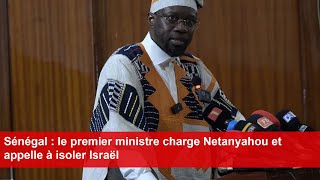 Sénégal  le premier ministre charge Netanyahou et appelle à isoler Israël [upl. by Ladin]