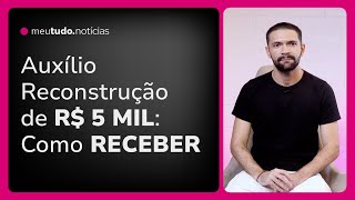 AUXÍLIO RECONSTRUÇÃO Como Solicitar os R 5 MIL para famílias nas Enchentes do Rio Grande do Sul [upl. by Anielram]