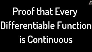 Proof that every Differentiable Function is Continuous [upl. by Treble387]