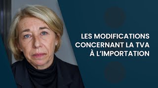 Les modifications concernant la TVA à l’importation [upl. by Alhan]