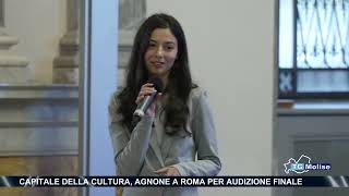 Capitale della cultura Agnone a Roma per audizione finale [upl. by Kinnon]