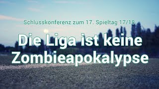 17 Spieltag Die Liga ist keine Zombieapokalypse [upl. by Kealey7]