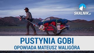 Pustynia Gobi i sprzęt do jej pokonania  opowiada Mateusz Waligóra  skalnikpl [upl. by Eseilenna]