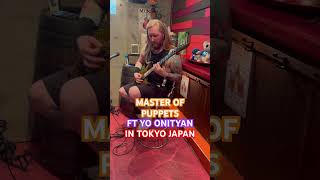 I played master of puppets in Tokyo with YoOnityan [upl. by Yahska]