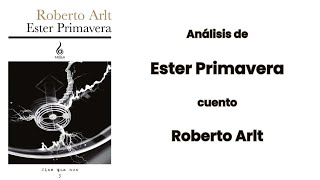 ANÁLISIS DE ESTER PRIMAVERA POR ROBERTO ARLT [upl. by Froemming]