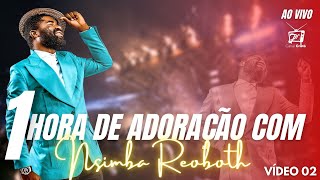 1 HORA DE ADORAÇÃO COM NSIMBA REOBOTH  AO VIVO Vídeo nº02 CANAL CRISTÃ JH [upl. by Ahtiuqal724]