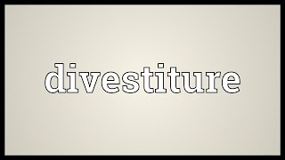 Divestiture Meaning [upl. by Suryc]