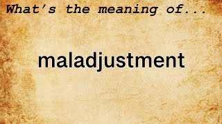 Maladjustment Meaning  Definition of Maladjustment [upl. by Adlihtam]